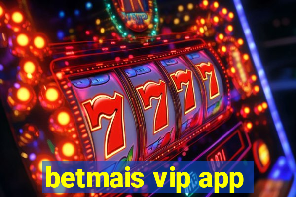 betmais vip app